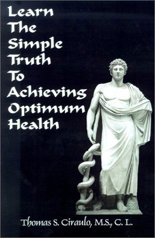 Cover for Thomas S. Ciraulo · Learn the Simple Truth to Achieving Optimum Health (Pocketbok) (2001)