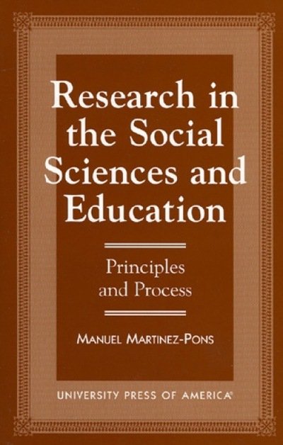 Research in the Social Sciences and Education: Principles and Process - Manuel Martinez-Pons - Kirjat - University Press of America - 9780761805267 - torstai 21. marraskuuta 1996