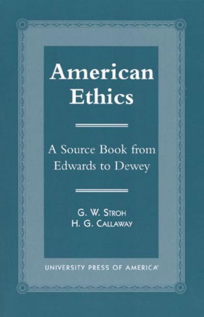 American Ethics: A Source Book from Edwards to Dewey - Guy W. Stroh - Bücher - University Press of America - 9780761818267 - 26. Dezember 2000