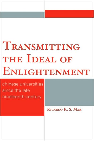 Cover for Ricardo K.S. Mak · Transmitting the Ideal of Enlightenment: Chinese Universities Since the Late Nineteenth Century (Hardcover Book) (2009)