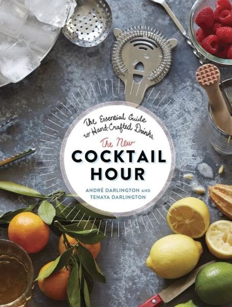 Cover for Andre Darlington · The New Cocktail Hour: The Essential Guide to Hand-Crafted Drinks (Gebundenes Buch) (2016)