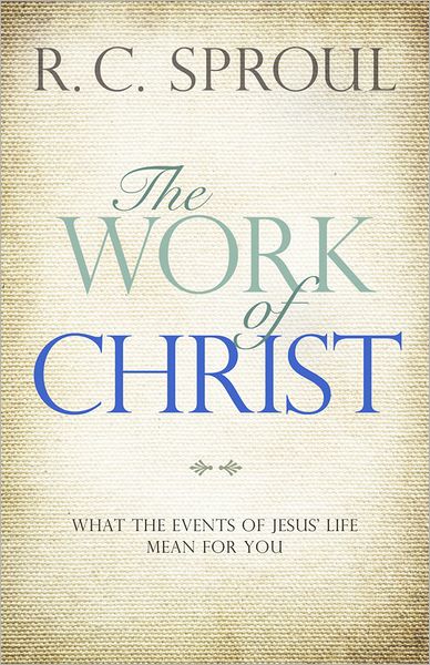 Cover for R. C. Sproul · The Work of Christ: What the Events of Jesus' Life Mean for You (Hardcover Book) (2012)