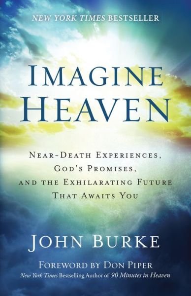Cover for John Burke · Imagine Heaven – Near–Death Experiences, God's Promises, and the Exhilarating Future That Awaits You (Paperback Book) (2015)