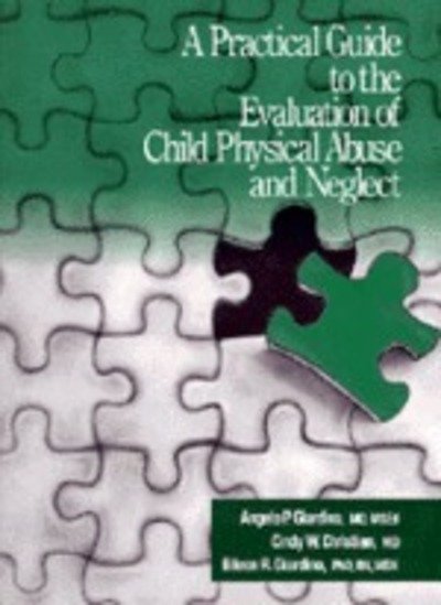 A Practical Guide to the Evaluation of Child Physical Abuse and Neglect - Eileen Giardino - Libros - SAGE Publications, Inc - 9780803954267 - 27 de enero de 1997