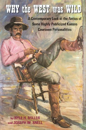 Cover for Nyle H. Miller · Why the West Was Wild: A Contemporary Look at the Antics of Some Highly Publicized Kansas Cowtown Personalities (Lederbuch) (2003)