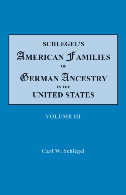 Cover for Carl Wilhelm Schlegel · Schlegel's American families of German ancestry in the United States (Book) (2019)