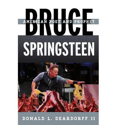 Bruce Springsteen: American Poet and Prophet - Tempo: A Rowman & Littlefield Music Series on Rock, Pop, and Culture - Donald L. Deardorff - Books - Scarecrow Press - 9780810884267 - December 1, 2013