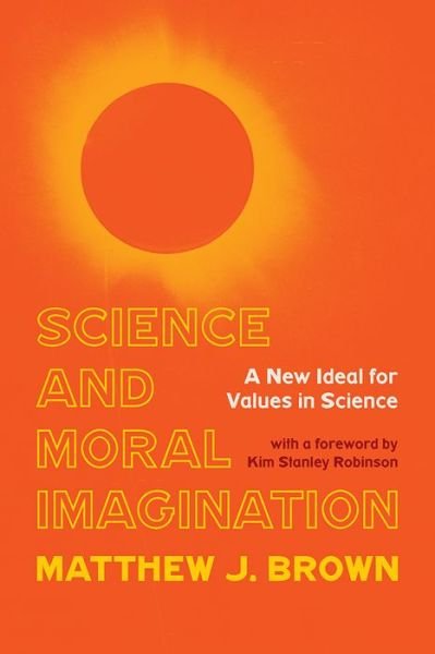 Cover for Matthew Brown · Science and Moral Imagination: A New Ideal for Values in Science - Science, Values, and the Public (Hardcover Book) (2021)