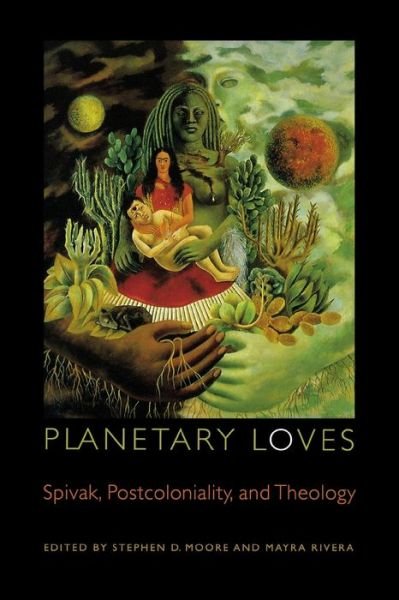 Cover for Stephen D Moore · Planetary Loves: Spivak, Postcoloniality, and Theology - Transdisciplinary Theological Colloquia (Paperback Bog) (2010)