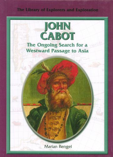 Cover for Marian Rengel · John Cabot: the Ongoing Search for a Westward Passage to Asia (Library of Explorers and Exploration) (Hardcover Book) [1st edition] (2002)