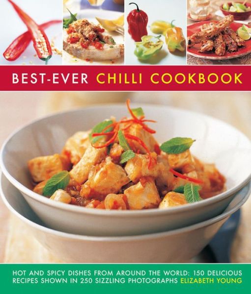 Cover for Elizabeth Young · Best-Ever Chilli Cookbook: Hot and Spicy Dishes from Around the World: 150 Delicious Recipes Shown in 250 Sizzling Photographs (Taschenbuch) (2016)