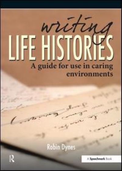 Cover for Robin Dynes · Writing Life Histories: A Guide for Use in Caring Environments (Pocketbok) (2011)