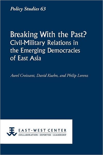 Cover for Philip Lorenz · Breaking with the Past? Civil-military Relations in the Emerging Democracies of East Asia (Policy Studies (East-west Center Washington)) (Paperback Book) (2012)