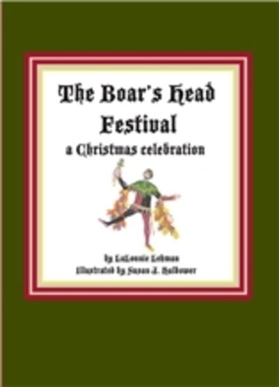 The Boar's Head Festival: A Christmas Celebration - LaLonnie Lehman - Książki - Texas Christian University Press,U.S. - 9780875656267 - 8 grudnia 2015