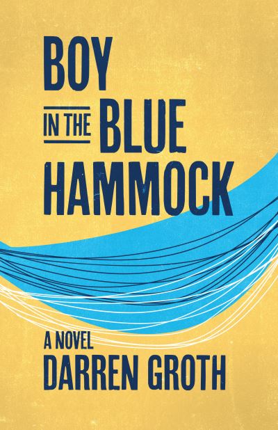 Boy in the Blue Hammock - Darren Groth - Books - Harbour Publishing - 9780889714267 - January 17, 2023