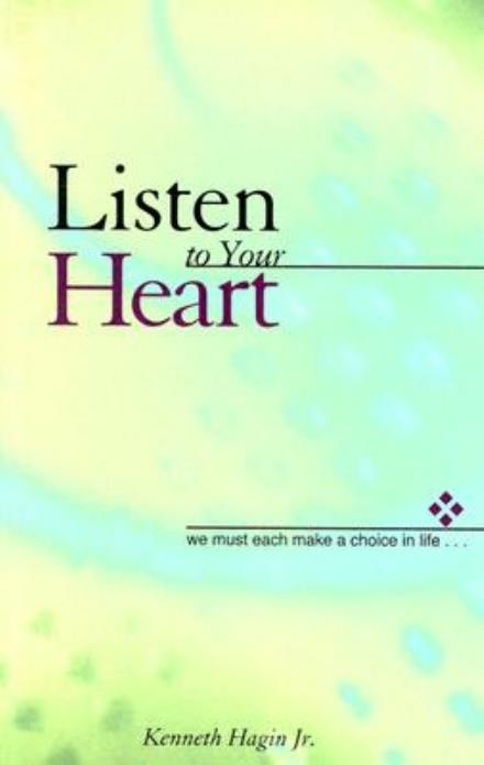 Listen to Your Heart - Kenneth E. Hagin - Books - Kenneth Hagin Ministries - 9780892767267 - 1992