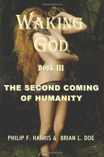 Waking God: Book Three: the Second Coming of Humanity - Brian L. Doe - Książki - All Things That Matter Press - 9780984639267 - 17 maja 2011