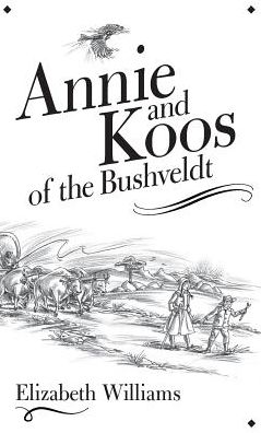 Cover for Elizabeth Williams · Annie and Koos of the Bushveldt (Gebundenes Buch) (2016)