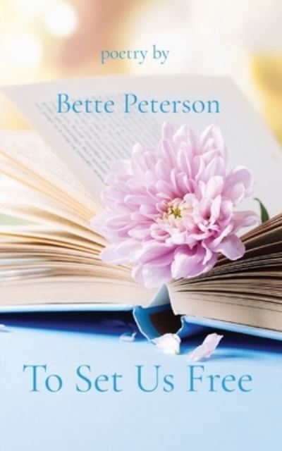 Cover for Bette Peterson · To Set Us Free (Book) (2016)