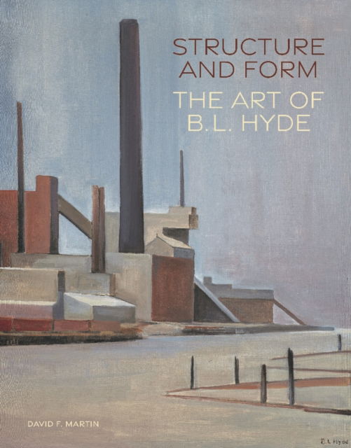 David F. Martin · Structure and Form: The Art of B. L. Hyde - Structure and Form (Hardcover Book) (2024)