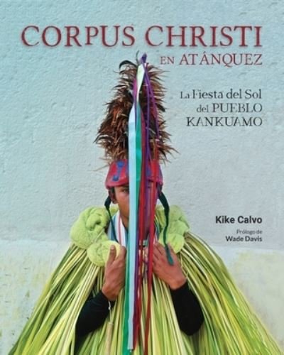Cover for Kike Calvo · Corpus Christi en Atanquez. La Fiesta del Sol del Pueblo Kankuamo en Colombia. (Paperback Book) (2021)