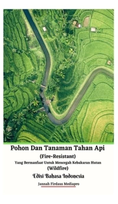 Pohon Dan Tanaman Tahan Api (Fire-Resistant) Yang Bermanfaat Untuk Mencegah Kebakaran Hutan (Wildfire) Edisi Bahasa Indonesia Hardcover Version - Jannah Firdaus Mediapro - Books - Jannah Firdaus Mediapro Studio - 9781006916267 - June 1, 2021