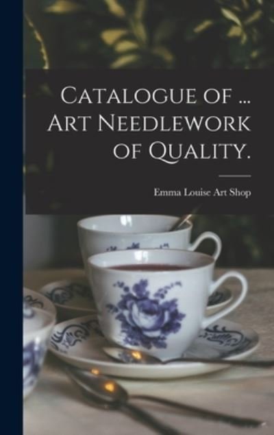 Cover for N J ) Emma Louise Art Shop (Belmar · Catalogue of ... Art Needlework of Quality. (Hardcover Book) (2021)