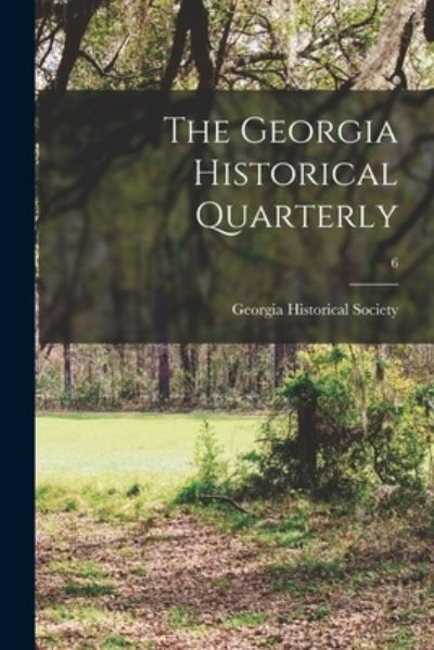 Cover for Georgia Historical Society · The Georgia Historical Quarterly; 6 (Taschenbuch) (2021)