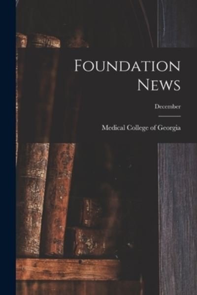 Foundation News; December - Medical College of Georgia - Books - Hassell Street Press - 9781014708267 - September 9, 2021