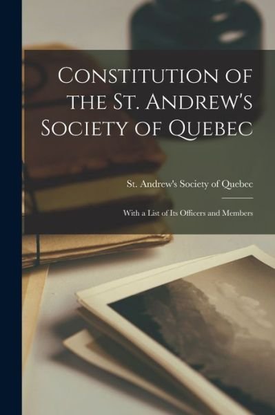 Cover for St Andrew's Society of Quebec · Constitution of the St. Andrew's Society of Quebec [microform]: With a List of Its Officers and Members (Taschenbuch) (2021)