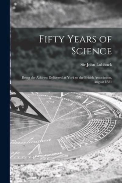 Cover for Sir John Lubbock · Fifty Years of Science (Taschenbuch) (2021)