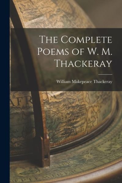 Cover for William Makepeace Thackeray · The Complete Poems of W. M. Thackeray (Paperback Bog) (2022)