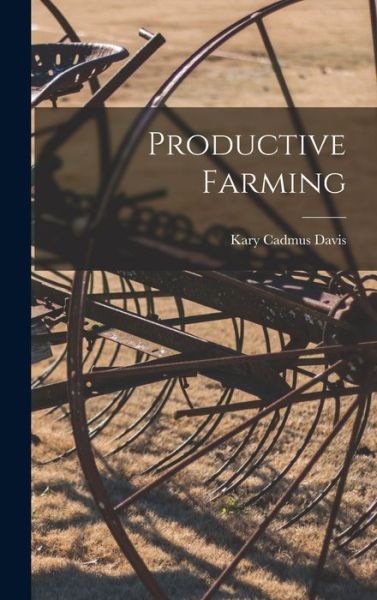 Cover for Kary Cadmus Davis · Productive Farming (Bok) (2022)