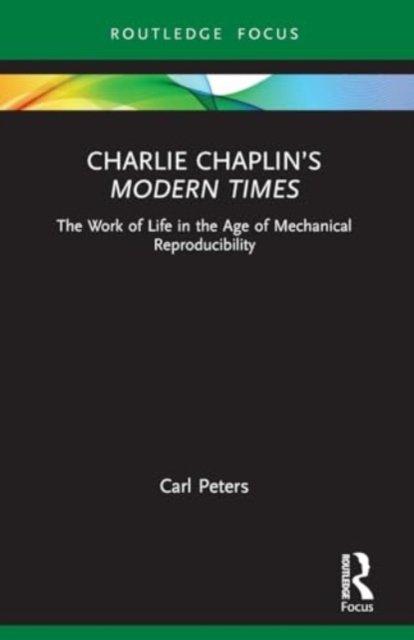 Cover for Carl Peters · Charlie Chaplin’s Modern Times: The Work of Life in the Age of Mechanical Reproducibility (Paperback Book) (2024)