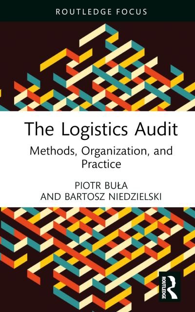Cover for Bula, Piotr (Cracow University of Economics, Poland) · The Logistics Audit: Methods, Organization, and Practice - Routledge Focus on Business and Management (Hardcover Book) (2023)