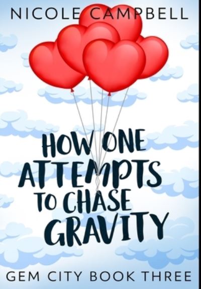 Cover for Nicole Campbell · How One Attempts to Chase Gravity (Hardcover Book) (2021)