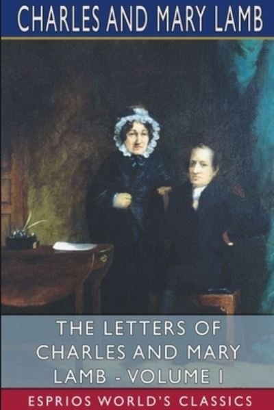 The Letters of Charles and Mary Lamb - Volume I (Esprios Classics) - II Charles - Books - Blurb - 9781034441267 - April 26, 2024