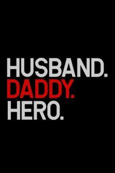 Cover for Armadillodti Publishing · Husband. Daddy. Hero. (Paperback Book) (2019)