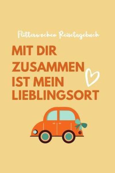 Mit Dir Zusammen Ist Mein Lieblingsort Flitterwochen Reisetagebuch - Hochzeit Tagebuch - Bøger - Independently Published - 9781079413267 - 9. juli 2019
