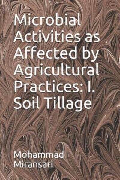 Microbial Activities as Affected by Agricultural Practices - Mohammad Miransari - Bücher - Independently Published - 9781082817267 - 26. Juli 2019