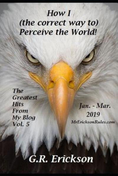 Cover for G R Erickson · How I (the Correct Way To) Perceive the World! Vol. 5 (Pocketbok) (2019)