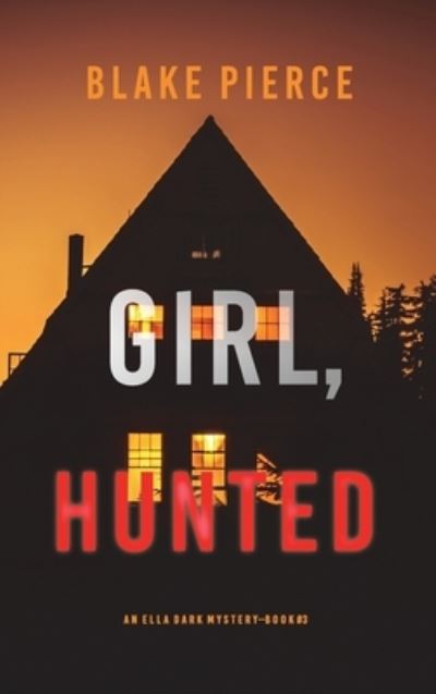 Cover for Blake Pierce · Girl, Hunted (An Ella Dark FBI Suspense Thriller-Book 3) (Hardcover Book) (2021)