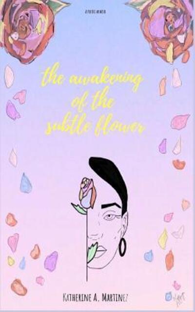 Cover for Katherine A Martinez · The Awakening of the Subtle Flower (Paperback Book) (2019)