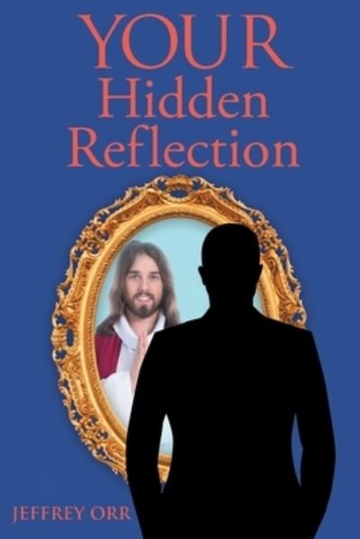 Cover for Jeffrey Orr · Your Hidden Reflection (Paperback Book) (2020)