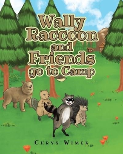 Wally Raccoon and Friends go to Camp - Chrys Wimer - Books - Christian Faith Publishing, Inc. - 9781098083267 - September 7, 2022