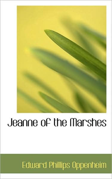 Cover for Edward Phillips Oppenheim · Jeanne of the Marshes (Hardcover Book) (2009)