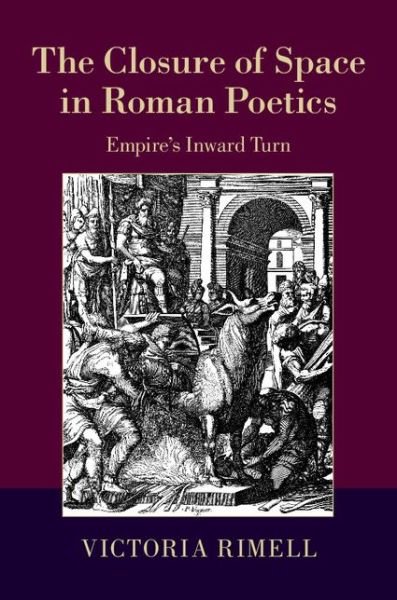 Cover for Rimell, Victoria (Sapienza Universita di Roma) · The Closure of Space in Roman Poetics: Empire's Inward Turn - The W. B. Stanford Memorial Lectures (Hardcover bog) (2015)