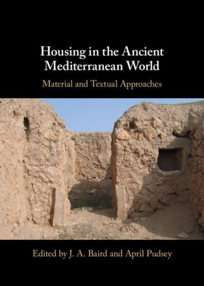 J. A. Baird · Housing in the Ancient Mediterranean World: Material and Textual Approaches (Hardcover Book) [New edition] (2022)