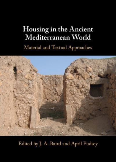 Housing in the Ancient Mediterranean World: Material and Textual Approaches - J. A. Baird - Książki - Cambridge University Press - 9781108845267 - 21 lipca 2022