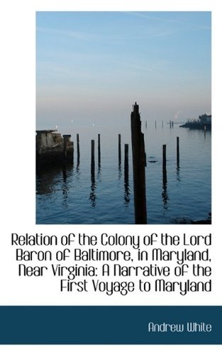 Cover for Andrew White · Relation of the Colony of the Lord Baron of Baltimore, in Maryland, Near Virginia: a Narrative of Th (Paperback Bog) (2009)